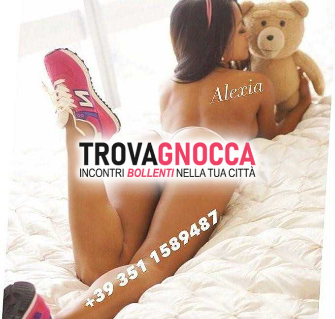 alexia 🔝appena arrivata breve periodo ❤ bocchino n° 1 gran porca ninfomane e perversa non c'È buco che non mi piace soddisfare cazzo.